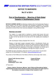 L ASSOCIATED BRITISH PORTS SOUTHAMPTON NOTICE TO MARINERS No 57 of 2014 Port of Southampton - Mooring of High-Sided Vessels in Southampton Docks NOTICE IS HEREBY GIVEN that following incidents within the Southampton Dock