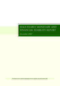 HALF-YEARLY MONETARY AND FINANCIAL STABILITY REPORT December 2007 This Report reviews statistical information between end-May and end-November 2007.