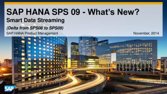 SAP HANA SPS 09 - What’s New? Smart Data Streaming (Delta from SPS08 to SPS09) SAP HANA Product Management  © 2014 SAP AG or an SAP affiliate company. All rights reserved.