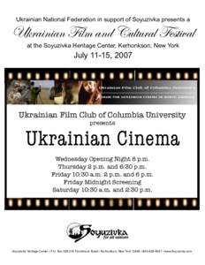 Ukrainian National Federation in support of Soyuzivka presents a  Ukrainian Film and Cultural Festival at the Soyuzivka Heritage Center, Kerhonkson, New York  July 11-15, 2007