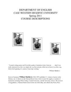 DEPARTMENT OF ENGLISH CASE WESTERN RESERVE UNIVERSITY Spring 2011 COURSE DESCRIPTIONS  “I started writing poems and I loved the quality of attention it drew from mewhat I was