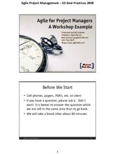Agile Project Management – SD Best Practices[removed]Presentation Copyright © [removed], Agile For All, LLC. All rights reserved. Use by IACA permitted. Before We Start • Cell phones, pagers, PDA’s, etc. to silent