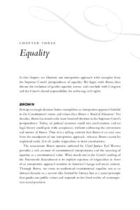 chapter three  Equality In this chapter, we illustrate our interpretive approach with examples from the Supreme Court’s jurisprudence of equality. We begin with Brown, then discuss the evolution of gender equality norm