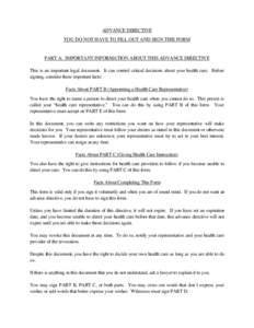 ADVANCE DIRECTIVE YOU DO NOT HAVE TO FILL OUT AND SIGN THIS FORM PART A: IMPORTANT INFORMATION ABOUT THIS ADVANCE DIRECTIVE This is an important legal document. It can control critical decisions about your health care. B