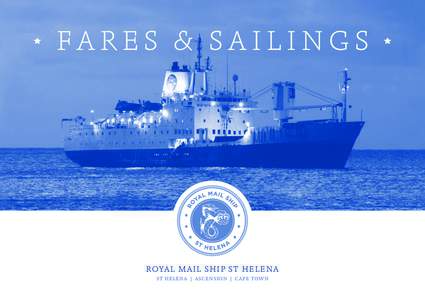 FARES & SAILINGS  ROYAL MAIL SHIP ST HELENA ST HELENA | ASCENSION | CAPE TOWN  SEA FARES & ACCOMMODATION