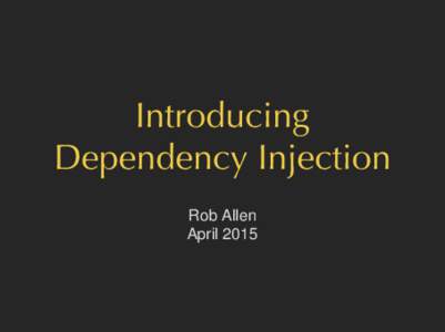Introducing Dependency Injection Rob Allen April 2015  I make websites
