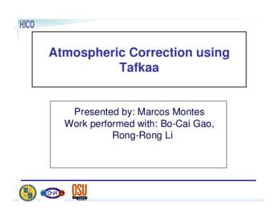 Atmospheric Correction using Tafkaa Presented by: Marcos Montes Work performed with: Bo-Cai Gao, Rong-Rong Li