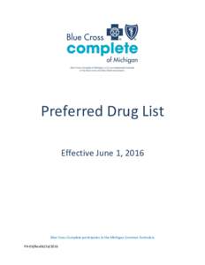 Preferred Drug List Effective June 1, 2016 Blue Cross Complete participates in the Michigan Common Formulary PH-06/Rev06
