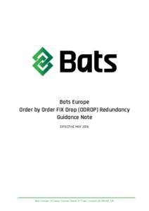 Bats Europe Order by Order FIX Drop (ODROP) Redundancy Guidance Note EFFECTIVE MAYBats Europe | 10 Lower Thames Street, 6th Floor | London, EC3R 6AF, UK