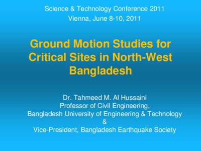 Science & Technology Conference 2011 Vienna, June 8-10, 2011 Ground Motion Studies for Critical Sites in North-West Bangladesh
