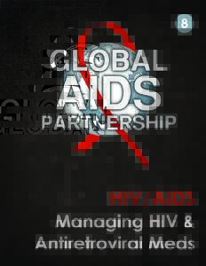 UNIT 8—MANAGING HIV AND ANTIRETROVIRAL MEDICATIONS  Managing HIV & Antiretroviral Medications Author: Kayla Reish, R.N. Design: Neil Ruda © 2012 Global AIDS Partnership