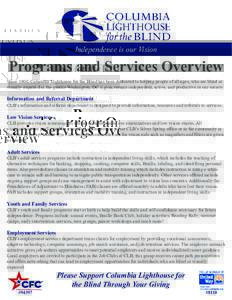 Independence is our Vision  Programs and Services Overview Since 1900, Columbia Lighthouse for the Blind has been dedicated to helping people of all ages, who are blind or visually impaired in the greater Washington, DC 