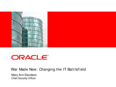 <Insert Picture Here>  War Made New: Changing the IT Battlefield Mary Ann Davidson Chief Security Officer