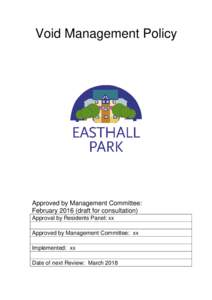 Void Management Policy  Approved by Management Committee: Februarydraft for consultation) Approval by Residents Panel: xx Approved by Management Committee: xx