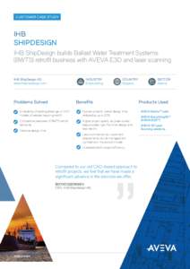 CUSTOMER CASE STUDY  IHB SHIPDESIGN IHB ShipDesign builds Ballast Water Treatment Systems (BWTS) retrofit business with AVEVA E3D and laser scanning