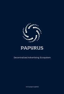 Decentralized Advertising Ecosystem  www.papyrus.global 