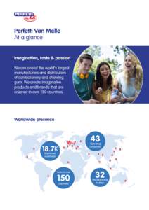 Perfetti Van Melle At a glance Imagination, taste & passion We are one of the world’s largest manufacturers and distributors of confectionery and chewing