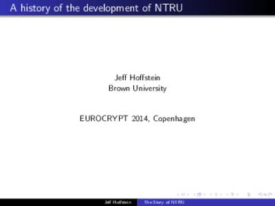 A history of the development of NTRU  Jeff Hoffstein Brown University  EUROCRYPT 2014, Copenhagen
