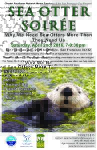 Greater Farallones National Marine Sanctuary & the San Francisco Zoo Present:  S EA OTTER SOIRÉE  Why We Need Sea Otters More Than