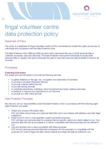 fingal volunteer centre data protection policy Statement of Policy This policy is a statement of Fingal Volunteer Centre’s (FVC) commitment to protect the rights and privacy of individuals and compliance with the Data 