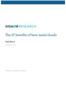 The IT benefits of bare metal clouds Paul Burns December 15, 2014 This report is underwritten by SoftLayer.