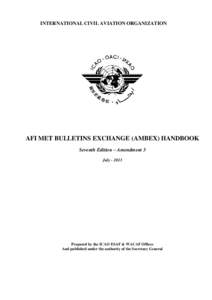 INTERNATIONAL CIVIL AVIATION ORGANIZATION  AFI MET BULLETINS EXCHANGE (AMBEX) HANDBOOK Seventh Edition – Amendment 3 July[removed]