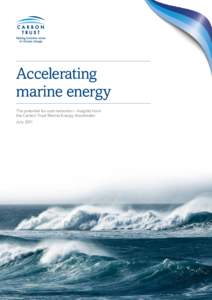 Accelerating marine energy The potential for cost reduction – insights from the Carbon Trust Marine Energy Accelerator July 2011