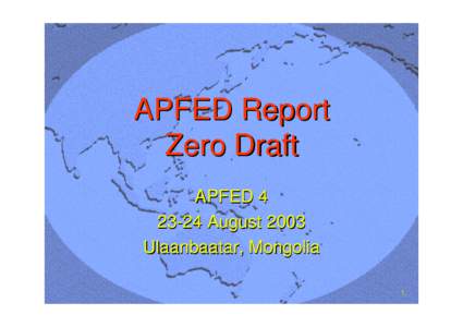 APFED Report Zero Draft APFEDAugust 2003 Ulaanbaatar, Mongolia 1