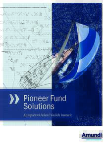Pioneer Fund Solutions Komplexní řešení Vašich investic V České republice je registrováno více