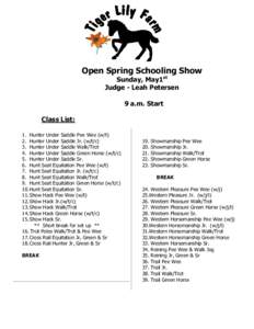 Open Spring Schooling Show Sunday, May1st Judge - Leah Petersen 9 a.m. Start Class List: 1. Hunter Under Saddle Pee Wee (w/t)