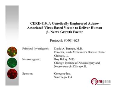 CERE-110, A Genetically Engineered AdenoAssociated Virus-Based Vector to Deliver Human β- Nerve Growth Factor Protocol: #[removed]Principal Investigator:  Neurosurgeon: