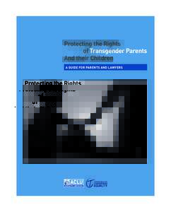 Protecting the Rights 	 of Transgender Parents And their Children A GUIDE FOR PARENTS AND LAWYERS