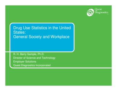 Drug Use Statistics in the United States: General Society and Workplace R. H. Barry Sample, Ph.D. Director of Science and Technology