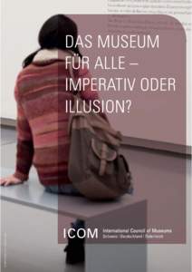 © VMS/ICOM; Foto : Heike Grasser  DAS MUSEUM FÜR ALLE – IMPERATIV ODER ILLUSION?