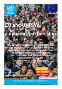 The partnership between the EU and UNRWA has allowed millions of Palestine refugees to be better educated, to live healthier lives, to access employment opportunities and to improve their living conditions, thus contribu