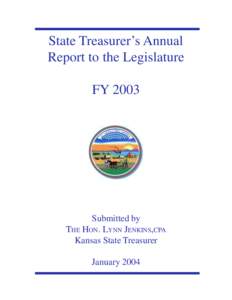 State Treasurer’s Annual Report to the Legislature FY 2003 Submitted by THE HON. LYNN JENKINS,CPA