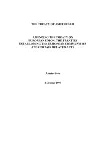 THE TREATY OF AMSTERDAM  AMENDING THE TREATY ON EUROPEAN UNION, THE TREATIES ESTABLISHING THE EUROPEAN COMMUNITIES AND CERTAIN RELATED ACTS