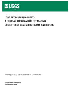 LOAD ESTIMATOR (LOADEST): A FORTRAN PROGRAM FOR ESTIMATING CONSTITUENT LOADS IN STREAMS AND RIVERS Techniques and Methods Book 4, Chapter A5