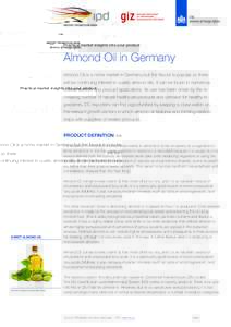 Practical market insights into your product  Almond Oil in Germany Almond Oil is a niche market in Germany but the flavour is popular so there will be continuing interest in quality almond oils. It can be found in numero