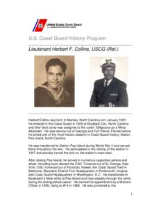 U.S. Coast Guard History Program Lieutenant Herbert F. Collins, USCG (Ret.) Herbert Collins was born in Manteo, North Carolina on1 January[removed]He enlisted in the Coast Guard in 1939 at Elizabeth City, North Carolina an