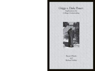 Griggs v. Duke Power: Implications for College Credentialing By Bryan O’Keefe and Richard Vedder Does the increase in college enrollment over the past 30 years partly reflect the changing pressures on employers based o