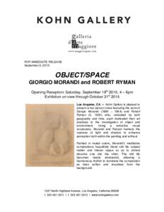 FOR IMMEDIATE RELEASE September 2, 2015 OBJECT/SPACE GIORGIO MORANDI and ROBERT RYMAN Opening Reception: Saturday, September 19th 2015, 4 – 6pm