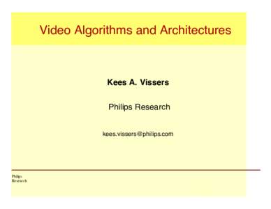 Video Algorithms and Architectures  Kees A. Vissers Philips Research [removed]