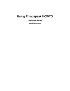 Using Emacspeak HOWTO Jennifer Jobst  1. Introduction 1.1. What is Emacspeak?