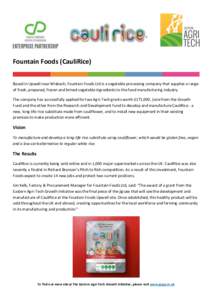 Fountain Foods (CauliRice) Based in Upwell near Wisbech, Fountain Foods Ltd is a vegetable processing company that supplies a range of fresh, prepared, frozen and brined vegetable ingredients to the food manufacturing in