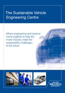 The Sustainable Vehicle Engineering Centre Where engineering and science come together to help the motor industry meet the