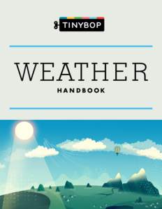 HAN DBOOK  At the beginning of every day, you probably check the weather. Maybe you look up the forecast. Maybe you read a thermometer. Or maybe you look at
