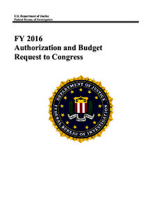 U.S. Department of Justice Federal Bureau of Investigation FY 2016 Authorization and Budget Request to Congress