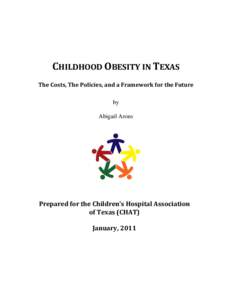 CHILDHOOD	OBESITY	IN	TEXAS	 The	Costs,	The	Policies,	and	a	Framework	for	the	Future by Abigail Arons