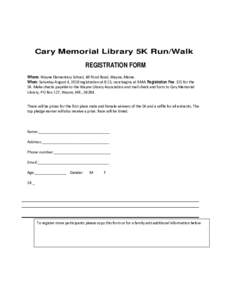 Cary Memorial Library 5K Run/Walk REGISTRATION FORM Where: Wayne Elementary School, 48 Pond Road, Wayne, Maine. When: Saturday August 4, 2018 registration at 8:15, race begins at 9AM. Registration Fee: $15 for the 5K. Ma